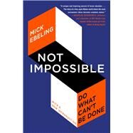 Not Impossible Do What Can't Be Done by Ebeling, Mick, 9781982185534