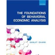 The Foundations of Behavioral Economic Analysis by Dhami, Sanjit, 9780198715535