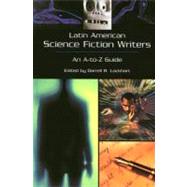 Latin American Science Fiction Writers: An A-To-Z Guide by Lockhart, Darrell B., 9780313305535