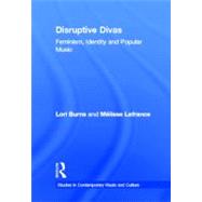 Disruptive Divas: Feminism, Identity and Popular Music by Burns,Lori, 9780815335535