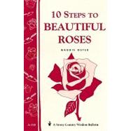 10 Steps to Beautiful Roses Storey Country Wisdom Bulletin A-110 by Oster, Maggie, 9780882665535