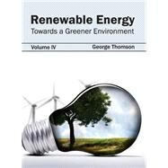 Renewable Energy: Towards a Greener Environment by Thomson, George, 9781632395535