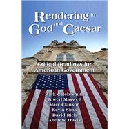 Rendering to God and Caesar: Critical Readings for American Government by Mark Caleb Smith; Jewerl Maxwell; Marc Clauson; Kevin Sims; David Rich; Andrew Travis, 9781879215535