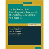 Unified Protocol for Transdiagnostic Treatment of Emotional Disorders in Adolescents Workbook by Ehrenreich-May, Jill; Kennedy, Sarah M.; Sherman, Jamie A.; Bennett, Shannon M.; Barlow, David H., 9780190855536
