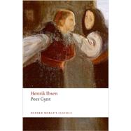 Peer Gynt A Dramatic Poem by Ibsen, Henrik; Fry, Christopher; Fillinger, Johann; McFarlane, James, 9780199555536