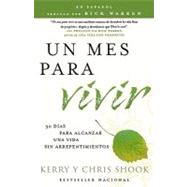 Un mes para vivir Treinta das para lograr una vida sin arrepentimientos by Shook, Kerry; Shook, Chris, 9780307455536