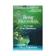 Being Mentored : A Guide for Proteges by Hal Portner, 9780761945536
