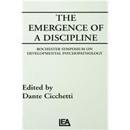 The Emergence of A Discipline: Rochester Symposium on Developmental Psychopathology, Volume 1 by Cicchetti, Dante, 9780805805536