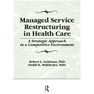 Managed Service Restructuring in Health Care: A Strategic Approach in a Competitive Environment by Winston; William, 9781138995536