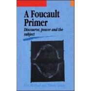 A Foucault Primer: Discourse, Power And The Subject by Alec McHoul; We, 9781857285536