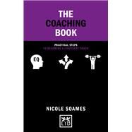 The Coaching Book    Practical Steps to Becoming a Confident Coach by Soames, Nicole, 9781912555536