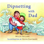 Dipnetting with Dad by Sellars, Willie; Easthope, Kevin, 9781927575536