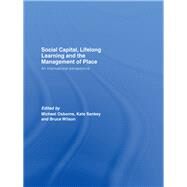 Social Capital, Lifelong Learning and the Management of Place: An International Perspective by Osborne, Michael; Sankey, Kate; Wilson, Bruce, 9780203945537