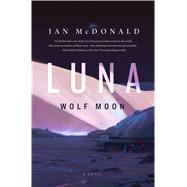 Luna: Wolf Moon by McDonald, Ian, 9780765375537