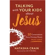 Talking With Your Kids About Jesus by Crain, Natasha; Strobel, Lee, 9780801075537