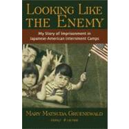 Looking Like the Enemy My Story of Imprisonment in Japanese American Internment Camps by Gruenewald, Mary Matsuda, 9780939165537
