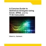 A Concise Guide to Statistical Analyses Using Excel, SPSS, and the TI-84 Calculator, Spiral bound Version by Jackson, Sherri L., 9781133315537