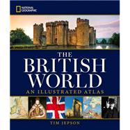 National Geographic The British World An Illustrated Atlas by JEPSON, TIM, 9781426215537