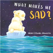 What Makes Me Sad? by Howarth, Heidi; Howarth, Daniel, 9781510745537