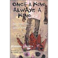 Once a King, Always a King The Unmaking of a Latin King by Sanchez, Reymundo, 9781556525537