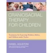 Craniosacral Therapy for Children Treatments for Expecting Mothers, Babies, and Children by AGUSTONI, DANIEL, 9781583945537