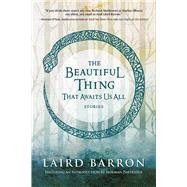 The Beautiful Thing That Awaits Us All by Barron, Laird; Partridge, Norman, 9781597805537