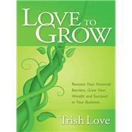 Love to Grow by Love, Trish; Randell, Keith, 9781614485537