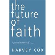 The Future of Faith by Cox, Harvey, 9780061755538