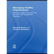 Managing Healthy Organizations: Worksite Health Promotion and the New Self-Management Paradigm by Holmqvist; Mikael, 9780415655538
