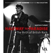 Halfway to Paradise The Birth of British Rock by Turner, Alwyn W.; Hammond, Harry, 9781851775538