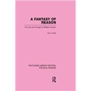 A Fantasy of Reason (Routledge Library Editions: Political Science Volume 29) by Locke; Don, 9780415645539