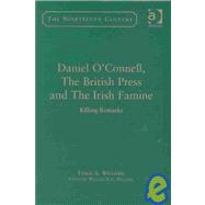 Daniel O'Connell, The British Press and The Irish Famine: Killing Remarks by Williams,Leslie A., 9780754605539