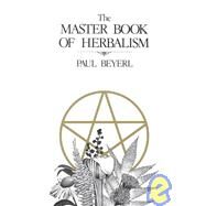 The Master Book of Herbalism by Beyerl, Paul, 9780919345539