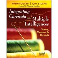 Integrating Curricula with Multiple Intelligences : Teams, Themes, and Threads by Robin J. Fogarty, 9781412955539