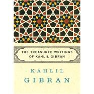 The Treasured Writings of Kahlil Gibran by Gibran, Kahlil; Wolf, Martin L.; Ferris, Anthony R.; Sherfan, Andrew Dib, 9781453235539