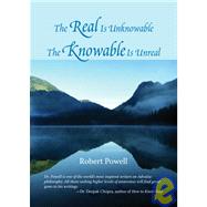 The Real Is Unknowable, The Knowable Is Unreal by POWELL, ROBERT, 9781556435539