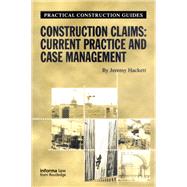 Construction Claims: Current Practice and Case Management by Hackett,Jeremy, 9781859785539