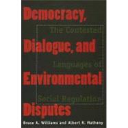 Democracy, Dialogue, and Environmental Disputes by Williams, Bruce A.; Matheny, Albert T., 9780300075540