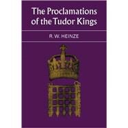 The Proclamations of the Tudor Kings by R. W. Heinze, 9780521085540