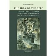 The Idea of the Self: Thought and Experience in Western Europe since the Seventeenth Century by Jerrold Seigel, 9780521605540