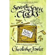Seventy-Seven Clocks A Peculiar Crimes Unit Mystery by FOWLER, CHRISTOPHER, 9780553385540