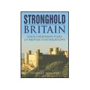 Stronghold Britain : Four Thousand Years of British Fortification by Williams, Geoffrey, 9780750915540