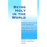 Being Holy in the World by Healy, Nicholas J., Jr.; Schindler, D. C., 9780802865540