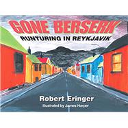 Gone Berserk Runtering in Reykjavik by Eringer, Robert, 9780910155540