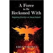 A Force to Be Reckoned With Regaining Direction after Sexual Assault by Thomas, Erin, 9781098335540