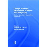 College Students Experiences of Power and Marginality: Sharing Spaces and Negotiating Differences by Lee; Elizabeth M., 9781138785540
