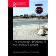The Routledge Handbook of the Ethics of Consent by Schaber; Peter, 9781138855540