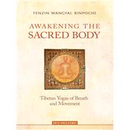 Awakening the Sacred Body Tibetan Yogas of Breath and Movement by RINPOCHE, TENZIN WANGYAL, 9781401955540