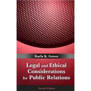 Legal and Ethical Considerations for Public Relations by Gower, Karla K., 9781577665540