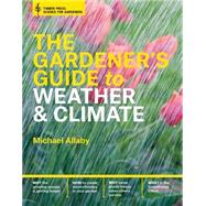 The Gardener's Guide to Weather & Climate by Allaby, Michael, 9781604695540